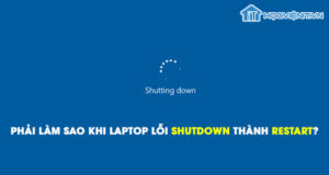 Phải làm sao khi laptop lỗi shutdown thành restart?