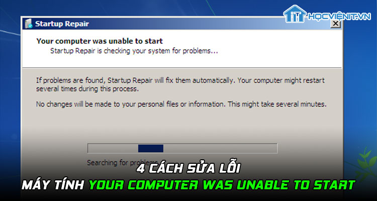 4 cách sửa lỗi máy tính your computer was unable to start
