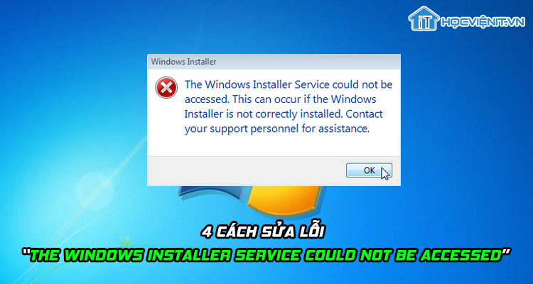 4 cách sửa lỗi “The windows installer service could not be accessed”