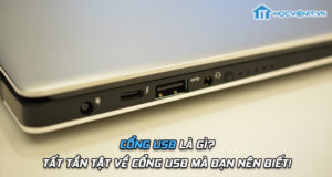 Cổng USB là gì? Tất tần tật về cổng USB mà bạn nên biết!