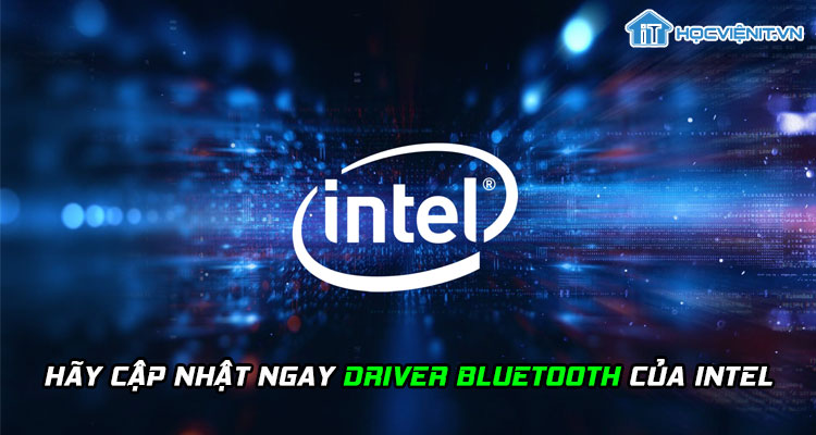 Hãy cập nhật ngay driver Bluetooth của Intel
