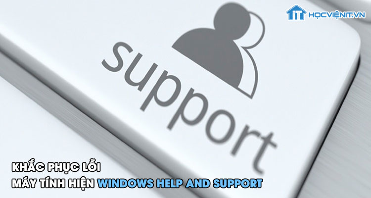 Khắc phục lỗi máy tính hiện Windows help and support