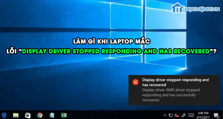 Làm gì khi mắc lỗi "Display Driver Stopped Responding and Has Recovered"