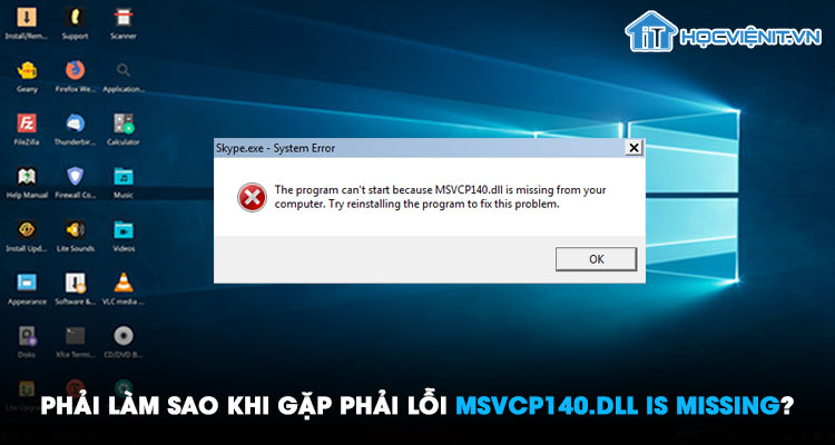 Phải làm sao khi gặp phải lỗi MSVCP140.dll is missing?