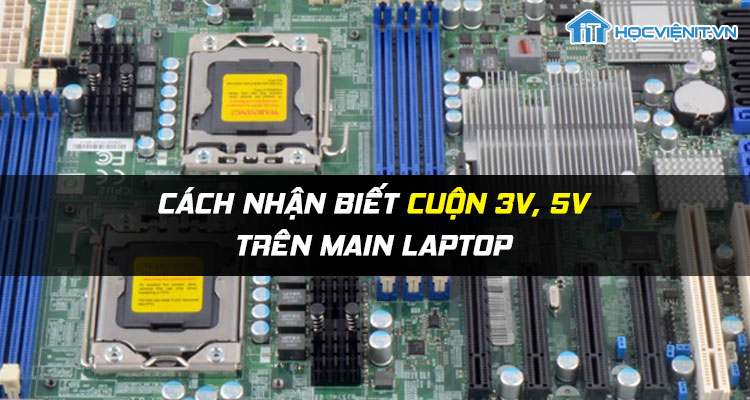 Cách nhận biết cuộn 3V, 5V trên Main Laptop