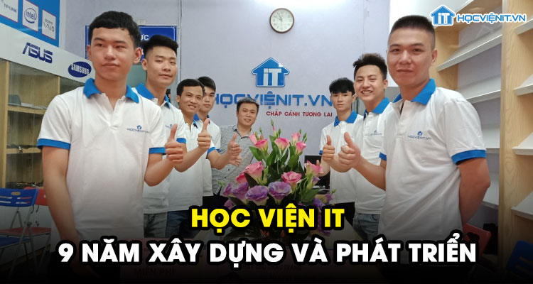 HỌC VIỆN IT - 9 năm xây dựng và phát triển