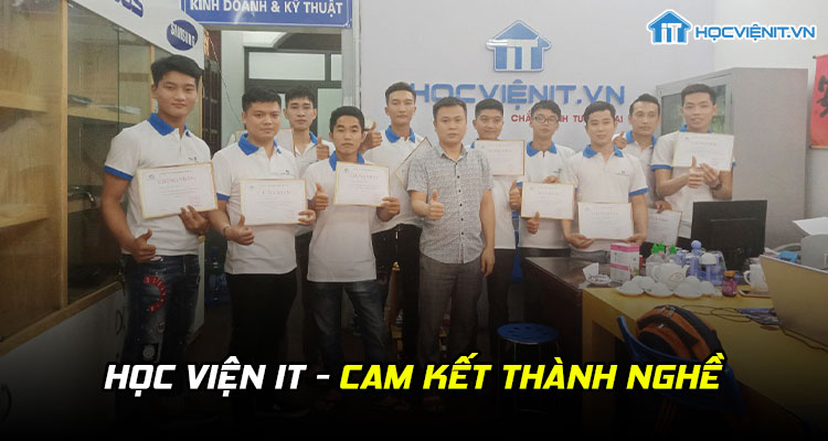 HỌC VIỆN IT - CAM KẾT THÀNH NGHỀ