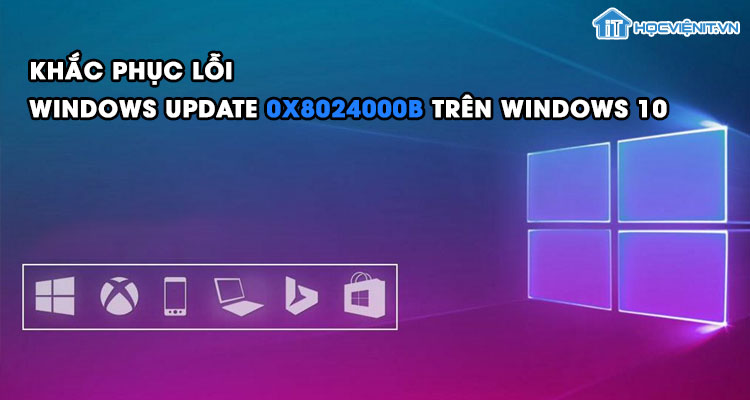 Khắc phục lỗi Windows Update 0x8024000B trên Windows 10