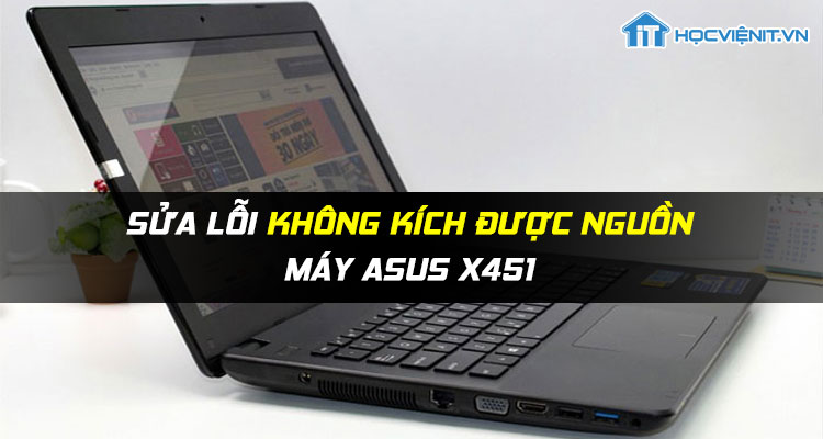 Sửa lỗi không kích được nguồn máy Asus X451