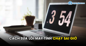 Cách sửa lỗi máy tính chạy sai giờ