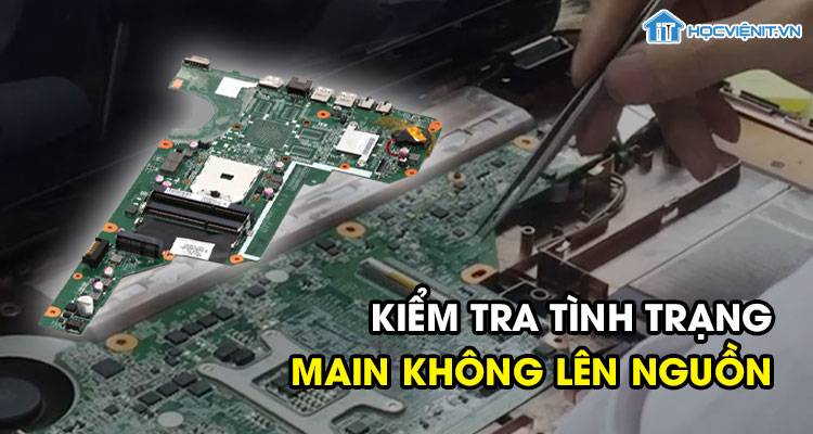Hướng dẫn cách kiểm tra tình trạng Main không lên nguồn