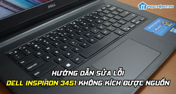 Hướng dẫn sửa lỗi Dell Inspiron 3451 không kích được nguồn
