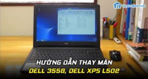Hướng dẫn thay màn Dell 3558, Dell XPS L502