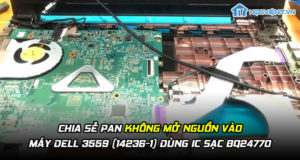 Chia sẻ pan không mở nguồn vào của máy Dell 3559 (14236-1) dùng IC sạc BQ24770