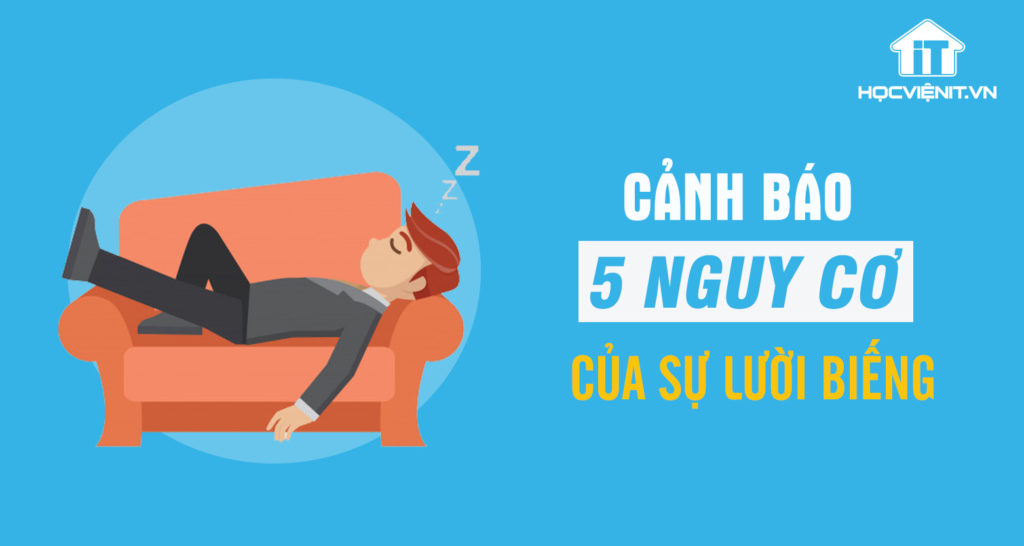 CẢNH BÁO 5 NGUY CƠ CỦA SỰ LƯỜI BIẾNG