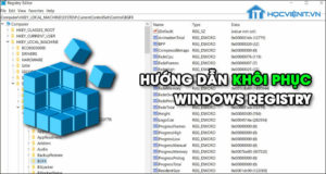 Hướng dẫn khôi phục Windows Registry trên Windows