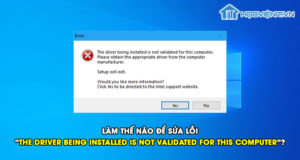 Làm thế nào để sửa lỗi “The driver being installed is not validated for this computer”?
