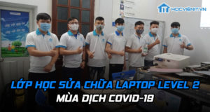 Tham quan lớp học Sửa chữa Laptop LEVEL 2 trong mùa dịch COVID-19