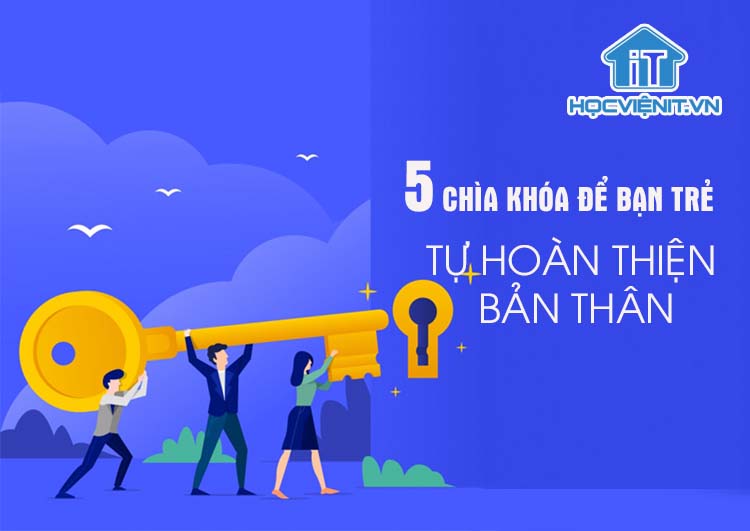 5 chìa khóa để bạn trẻ tự hoàn thiện bản thân