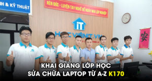 Khai giảng lớp học Sửa chữa Laptop từ A-Z (K170)