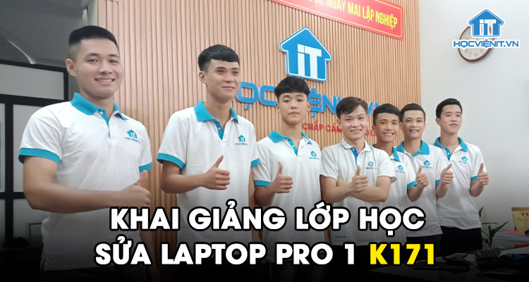 Khai giảng lớp học Sửa Laptop Pro 1 K171