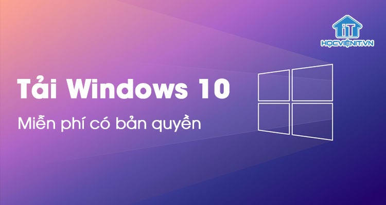 Tải Windows 10 miễn phí chính chủ từ Microsoft