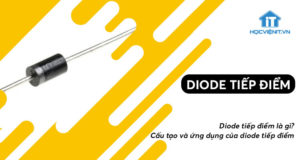 Diode tiếp điểm là gì? Cấu tạo và ứng dụng của diode tiếp điểm