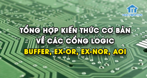 Tổng hợp kiến thức cơ bản về các cổng logic: BUFFER, EX-OR, EX-NOR, AOI ...