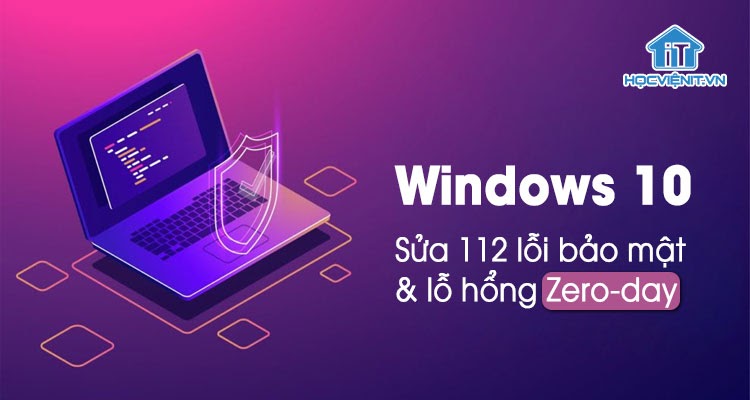 Bản vá Windows 10 sửa lỗi bảo mật và lỗ hổng Zero-day