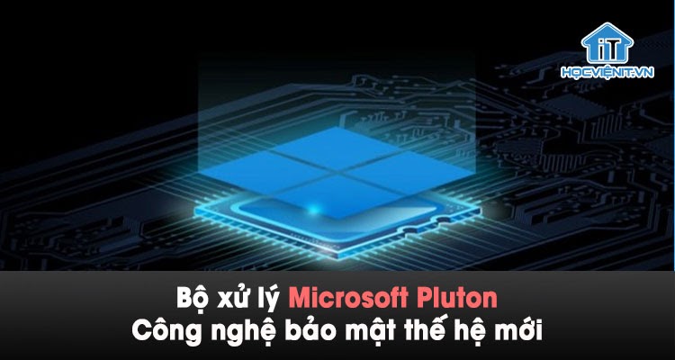 Bộ xử lý Microsoft Pluton tăng cường bảo mật Windows