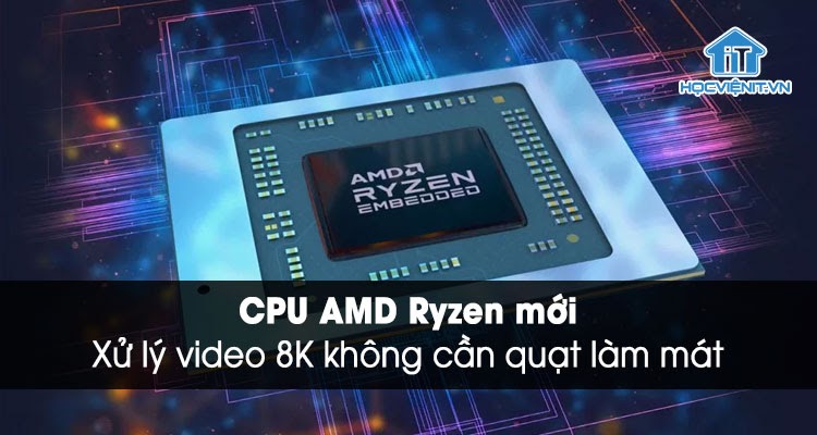 CPU AMD Ryzen xử lý đồ họa nặng không cần quạt làm mát