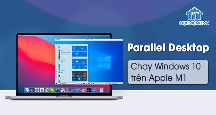 Parallel Desktop tối ưu để chạy Windows 10 trên MacBook chip Apple M1