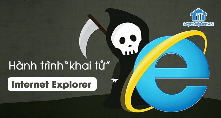Tại sao Microsoft xóa sổ Internet Explorer?
