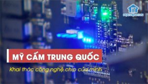 Mỹ cấm các nhà sản xuất chip Trung Quốc khai thác công nghệ
