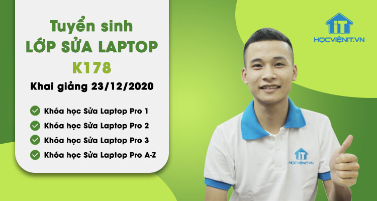 BẮT ĐẦU NĂM 2021 THÀNH CÔNG - Tuyển sinh lớp Sửa Laptop K178