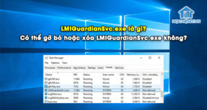 LMIGuardianSvc.exe là gì? Có thể gỡ bỏ hoặc xóa LMIGuardianSvc.exe không?