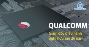 Giám đốc điều hành Qualcomm nghỉ hưu sau 26 năm cống hiến