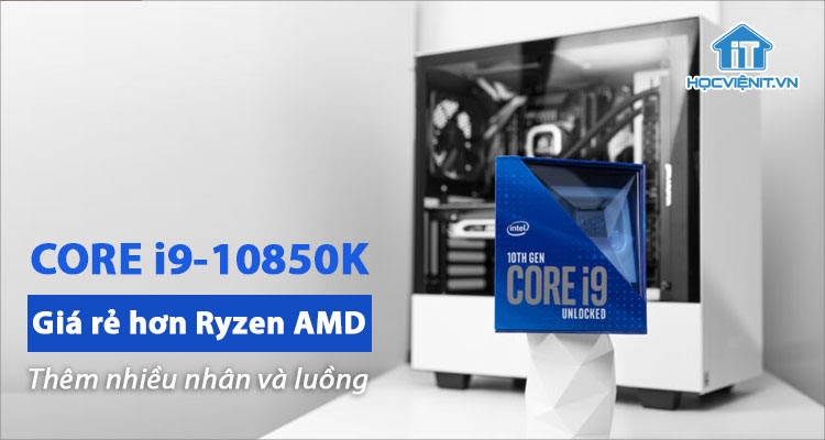 Intel CPU Core i9-10850K - CPU chơi game có hiệu năng và giá tốt nhất 