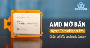Lenovo không còn giữ độc quyền Ryzen Threadripper Pro của AMD