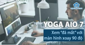 Xoay màn hình 90 độ với LENOVO YOGA AIO 7