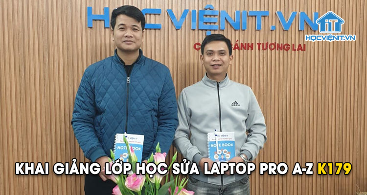 Khai giảng lớp học Sửa Laptop Pro A-Z K179