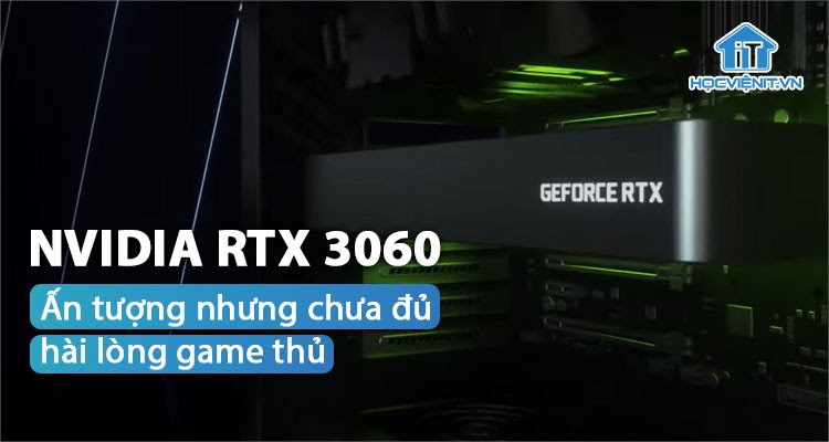 Hiệu năng của Nvidia RTX 3060 thật sự như thế nào?