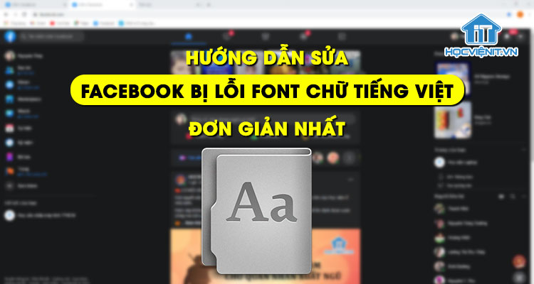 Hướng dẫn sửa Facebook bị lỗi font chữ Tiếng Việt đơn giản nhất