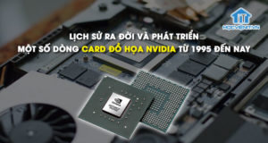 Lịch sử ra đời và phát triển của một số dòng card đồ họa NVidia từ 1995 đến nay