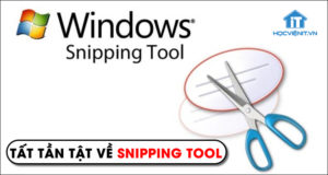 Tất tần tật về Snipping Tool - Công cụ chụp ảnh màn hình máy tính trên Windows