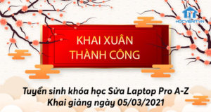 Tuyển sinh khóa học Sửa Laptop Pro A-Z khai giảng ngày 05/03/2021