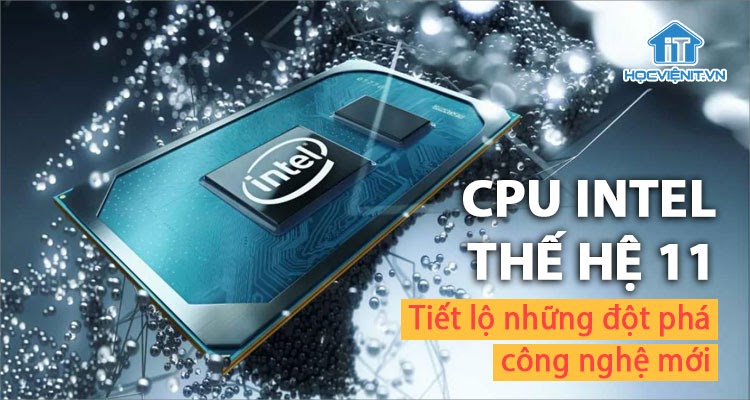 Tiết lộ thông tin về CPU Intel thế hệ thứ 11 trước ngày ra mắt