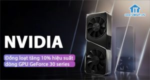 Công nghệ mới nâng cao hiệu suất,  tăng tốc khung hình trên GeForce 30 series