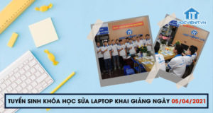 Tuyển sinh khóa học Sửa Laptop khai giảng ngày 05/04/2021