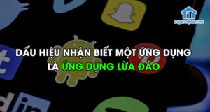 Dấu hiệu nhận biết một ứng dụng là ứng dụng lừa đảo